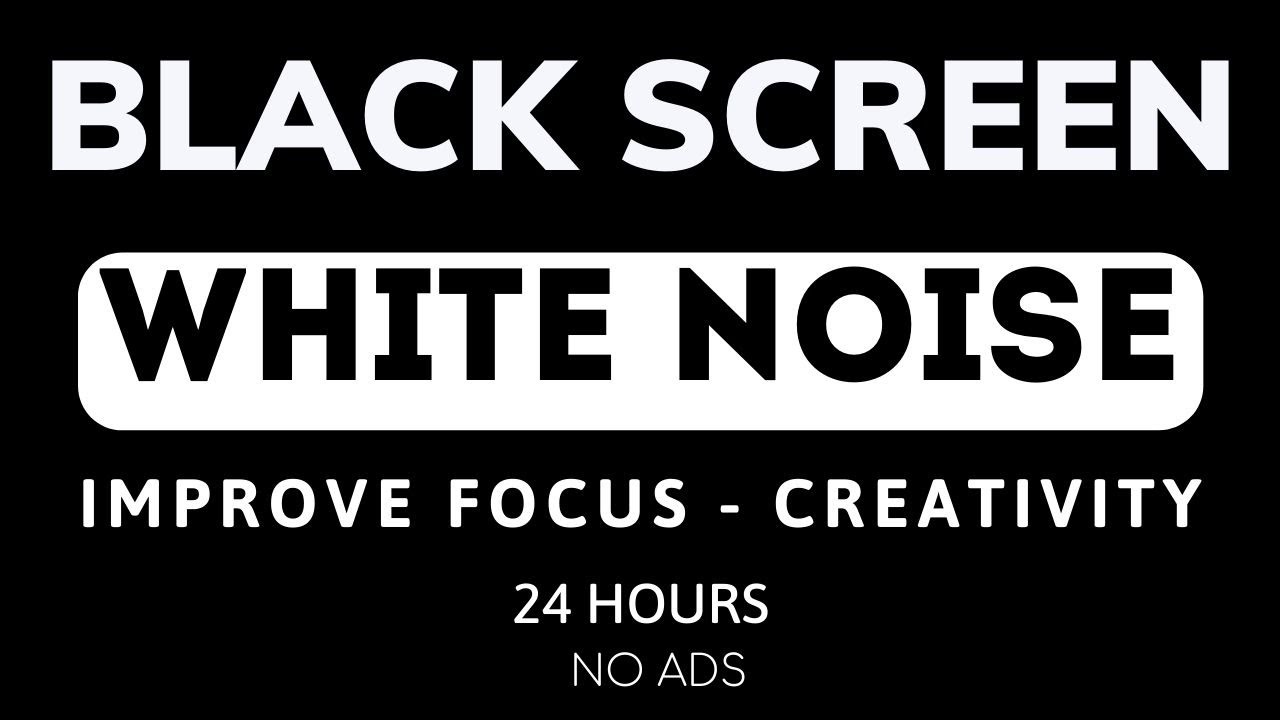 BLACK SCREEN WHITE NOISE For Improve Focus, Creativity, Sleep, Relax,  24 Hour No Ads
