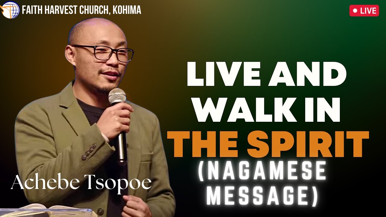 Live and Walk in the Spirit (Nagamese) | Achebe Tsopoe | Faith Harvest Church