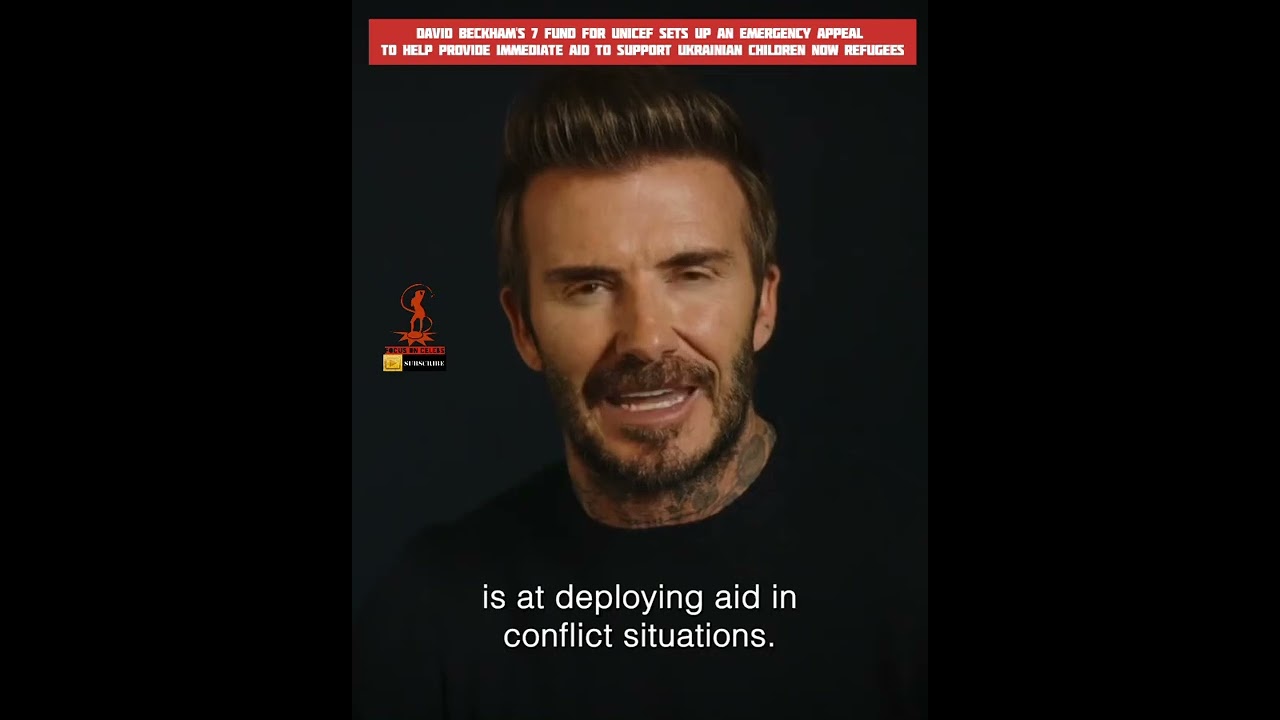 David Beckham's 7 Fund for UNICEF set up an Emergency Appeal to support Ukrainian Displaced Children