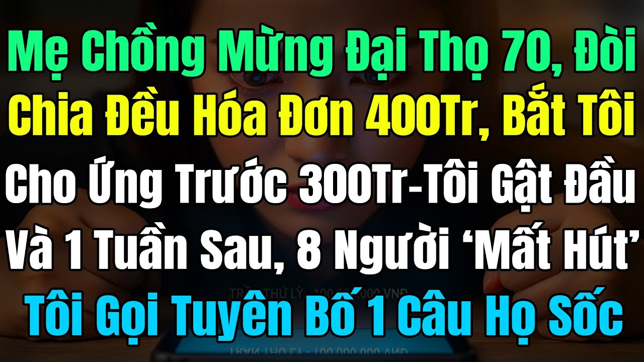 Mẹ Chồng Mừng Đại Thọ 70, Đòi Chia Đều Hóa Đơn 400Tr, Bắt Tôi Cho Ứng Trước 300Tr, Tôi Gật Đầu Nhưng
