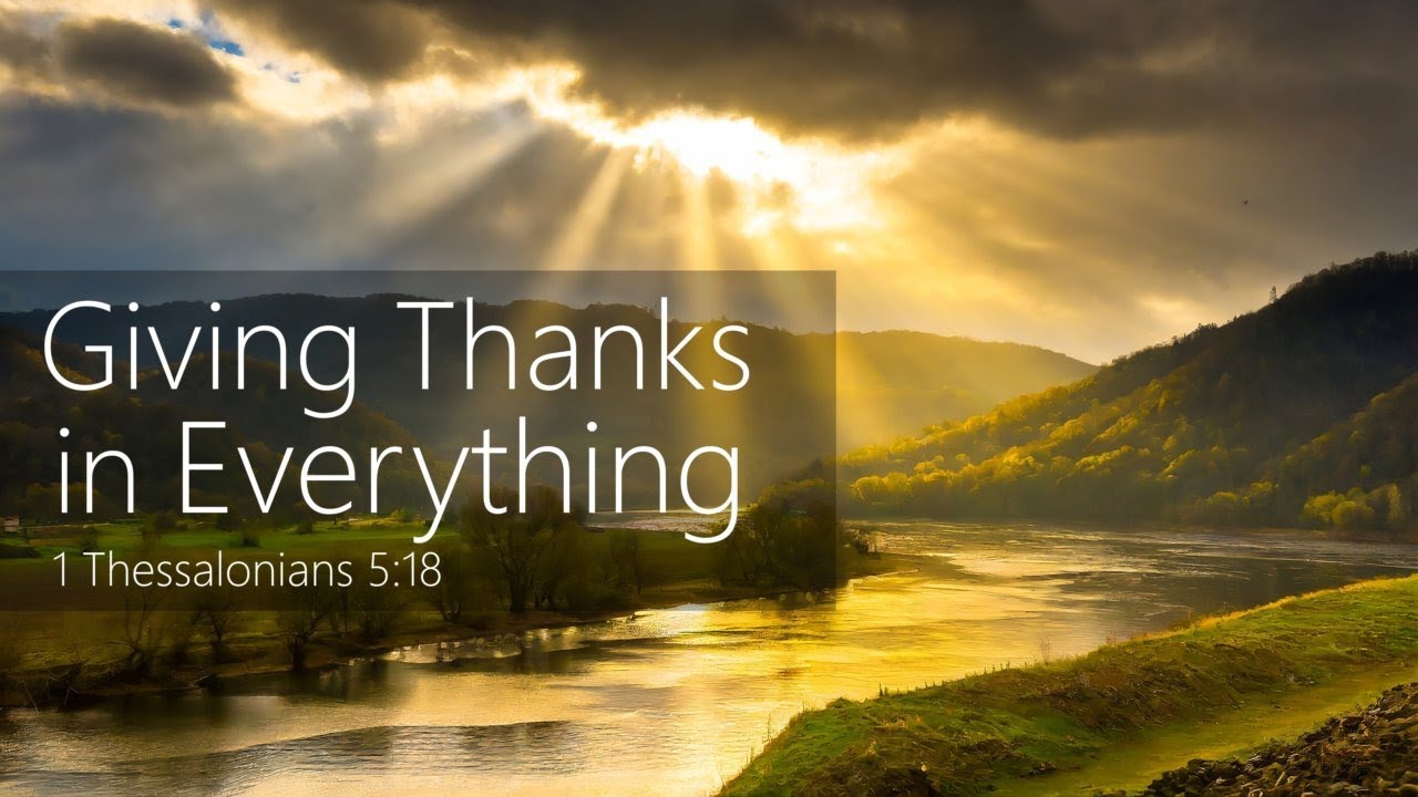 Giving Thanks in Everything | 1 Thessalonians 5:18
