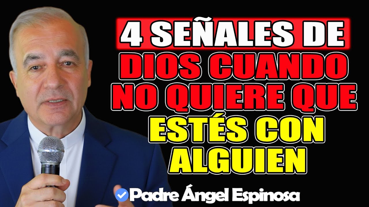 4 SEÑALES de DIOS cuando NO QUIERE QUE ESTÉS con ALGUIEN - Padre Ángel Espinosa de los Monteros 2025