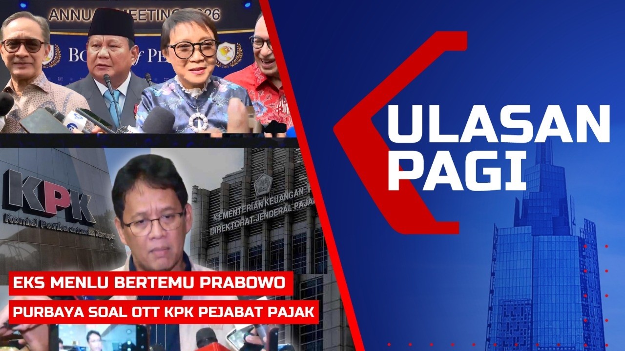 Ulasan Pagi – Eks Menlu-Wamenlu Temui Presiden Prabowo, Purbaya soal Pejabat Pajak kena OTT KPK
