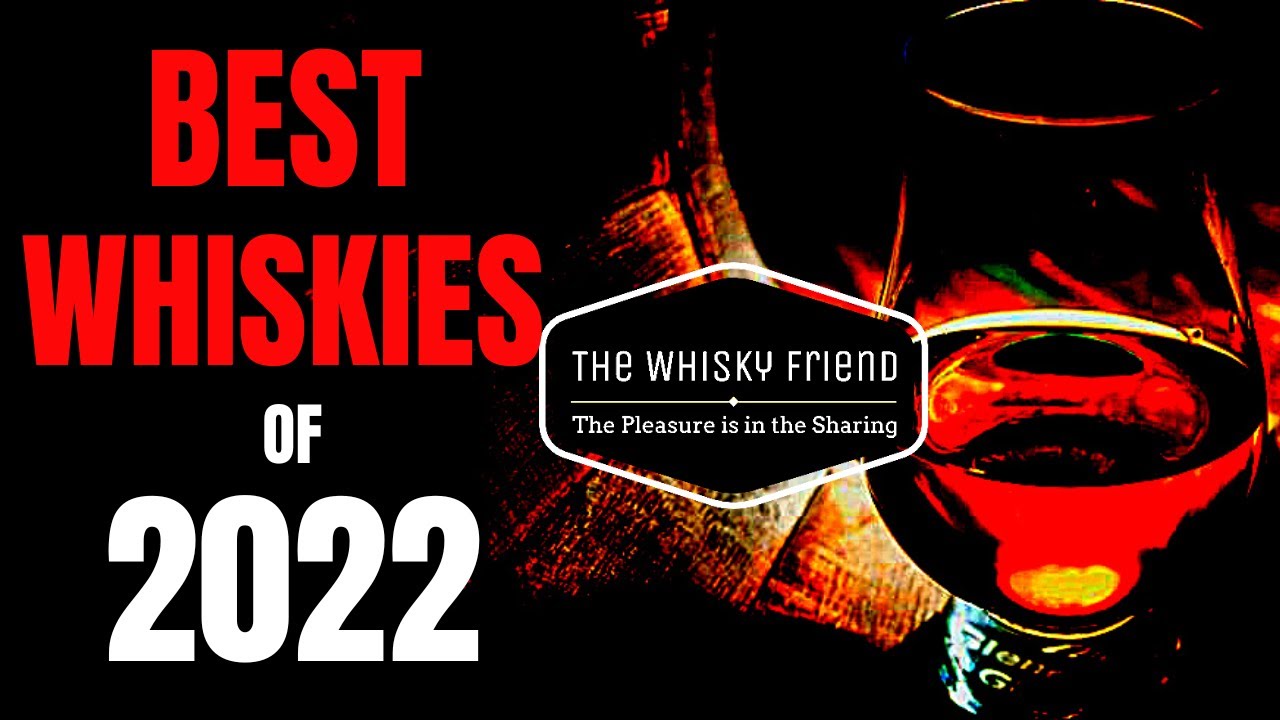 The BEST WHISKIES of 2022.....