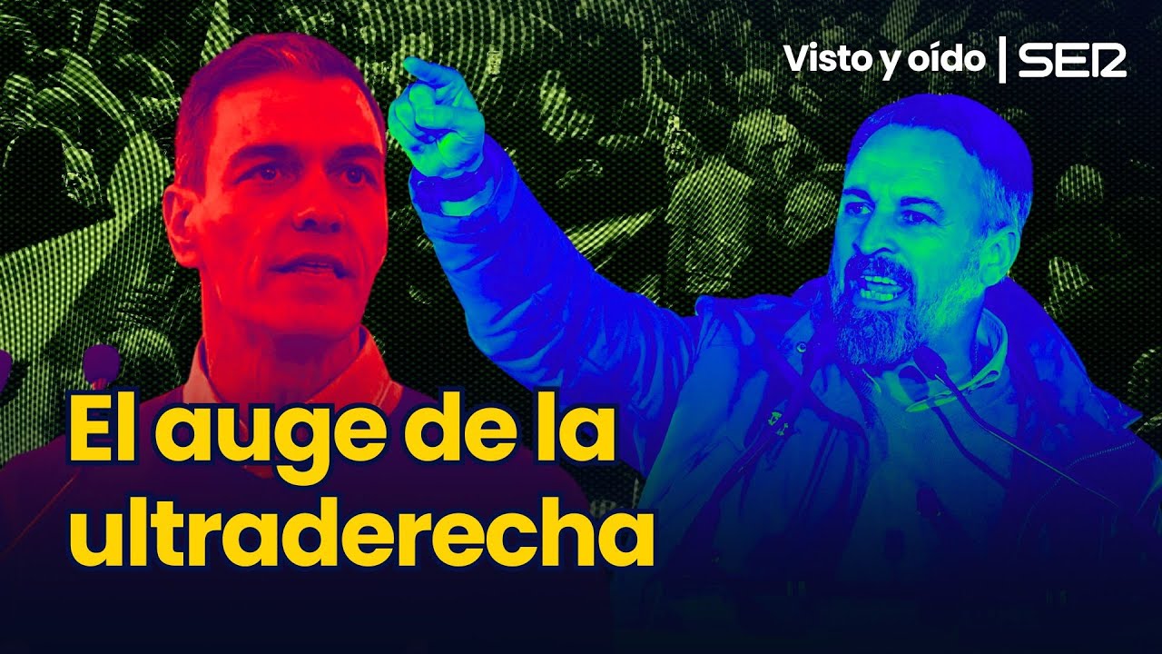El AUGE de la ULTRADERECHA | 'Visto y oído' en la SER