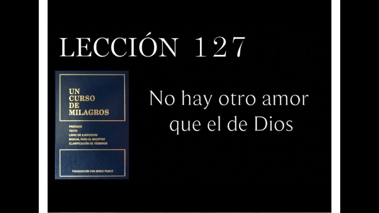 Lección 127 Un Curso de Milagros