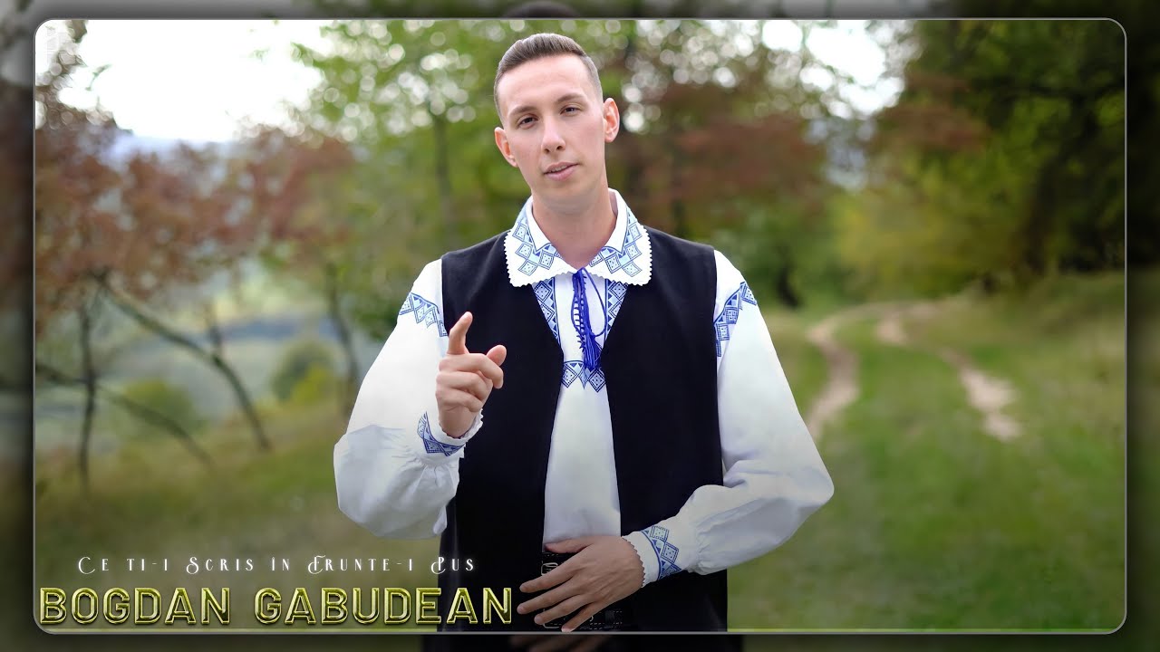 Bogdan Găbudean - Ce ți-i scris în frunte-i pus (Videoclip Oficial)