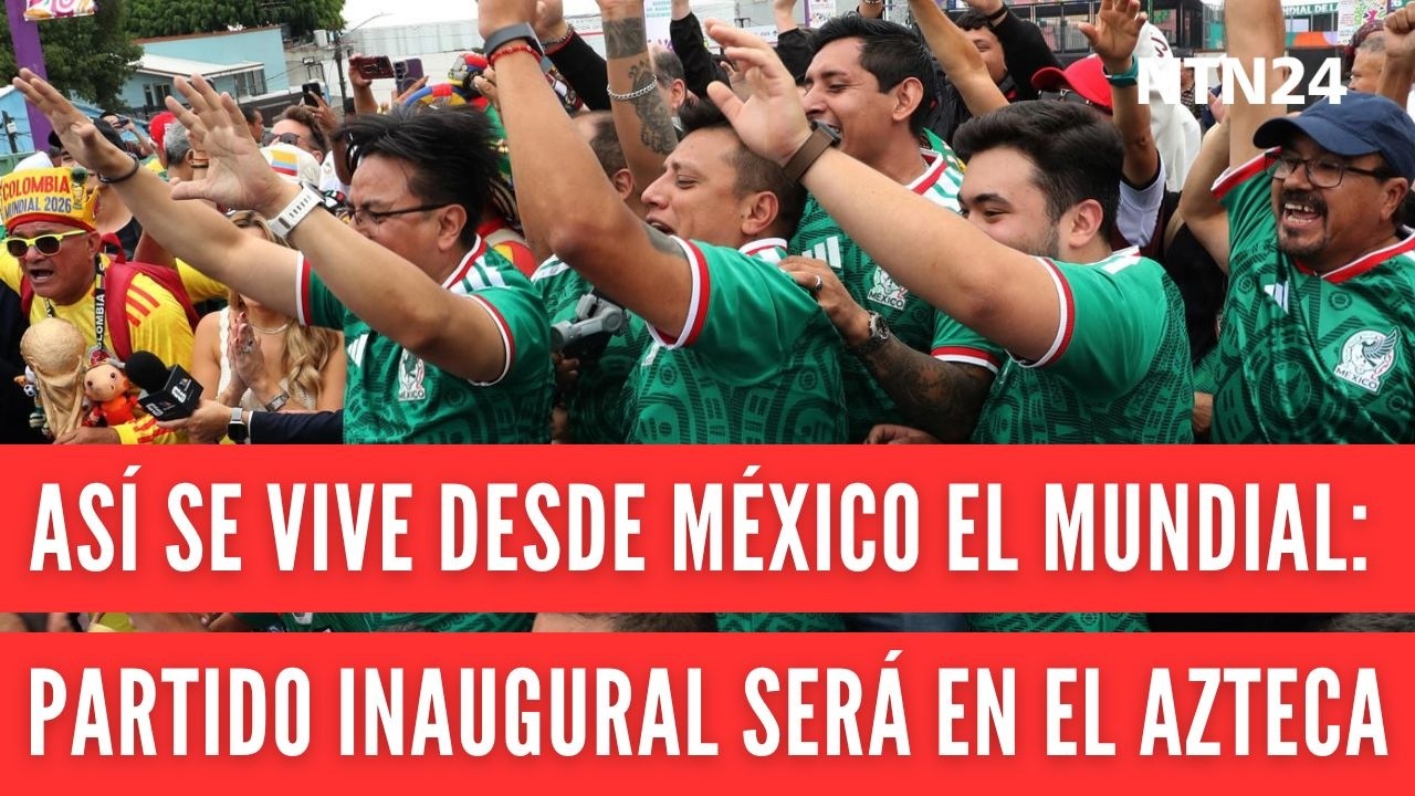 As&iacute; se vive desde M&eacute;xico el Mundial 2026: el partido inaugural se disputar&aacute; en el estadio Azteca