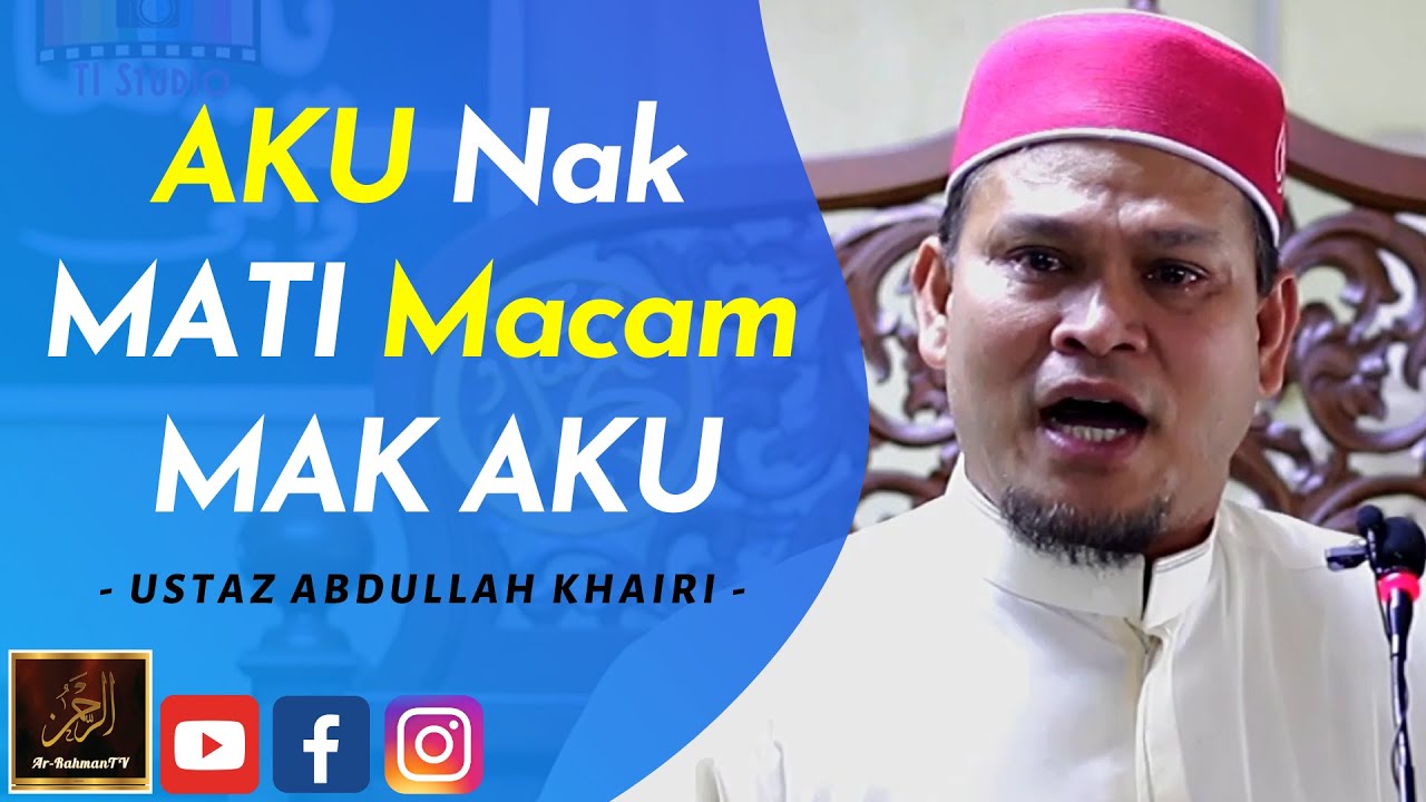 Ustaz Abdullah Khairi - AKU Nak MATI Macam MAK AKU