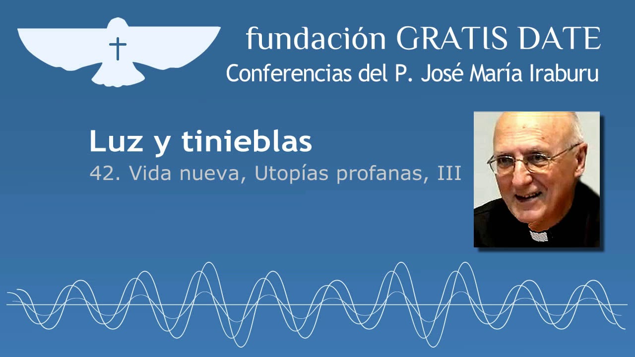 Luz y tinieblas - 42. Vida nueva, Utopías profanas, III
