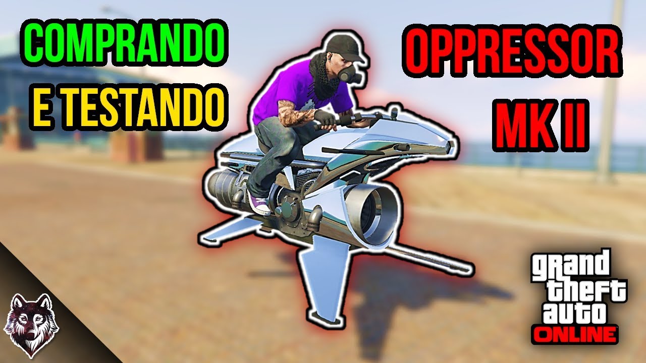 COMPRANDO E TESTANDO A NOVA OPPRESSOR MK II (GTA Online)