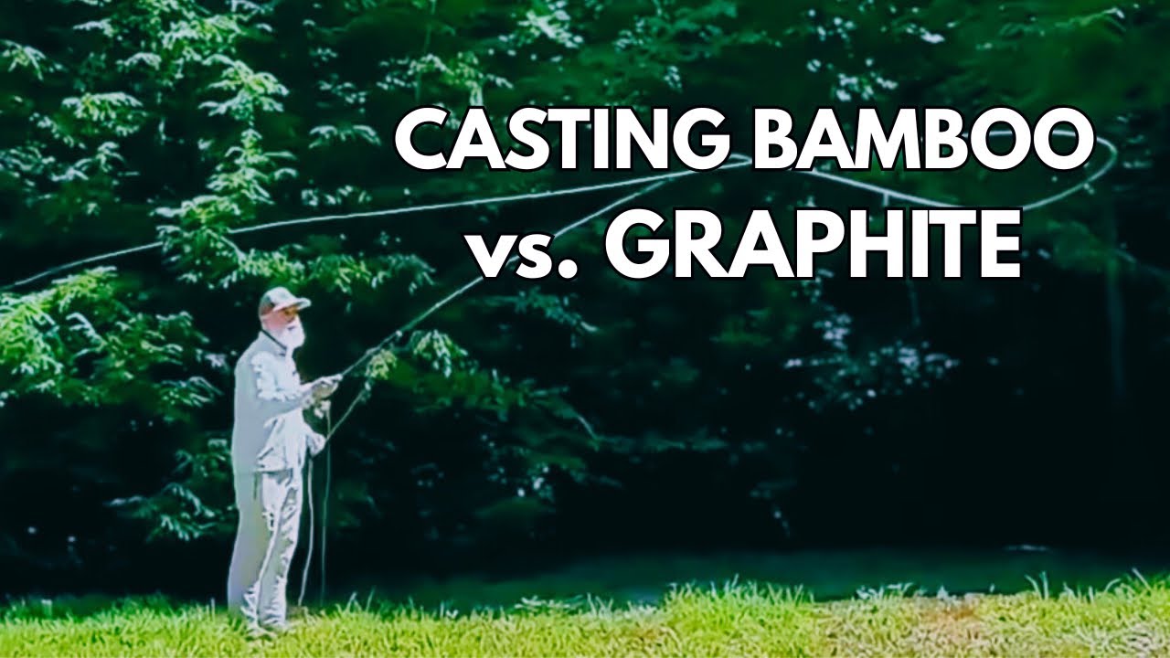 Casting Bamboo fly rods vs. Graphite fly rods with Oyster Bamboo Fly Rods