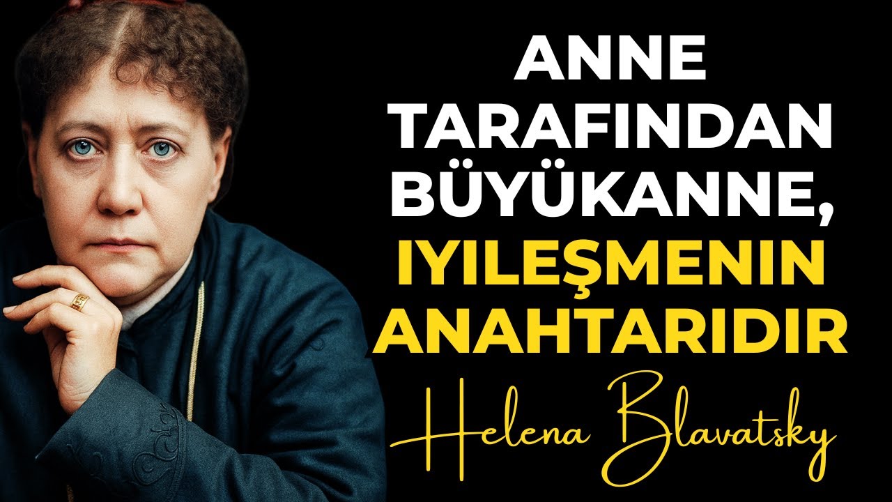 Anneannenizin Hayatınızdaki Önemi. Büyük Okült Güç. Helena Blavatsky