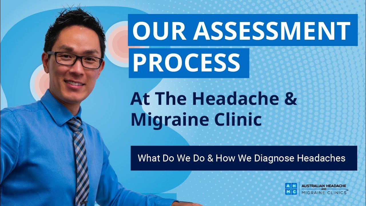 Our Assessment Process At The Headache & Migraine Clinic | What Do We Do & How We Diagnose Headaches