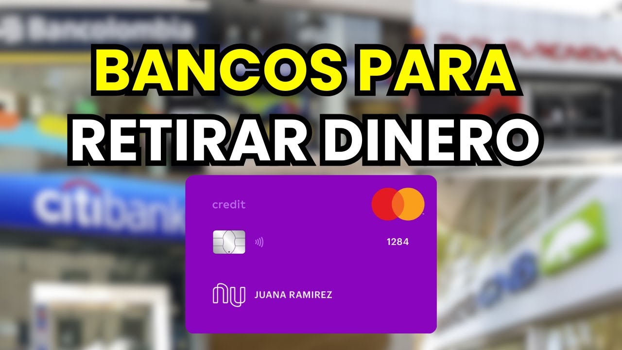 &iquest;En qu&eacute; banco puedo Retirar Dinero de la Tarjeta NU?