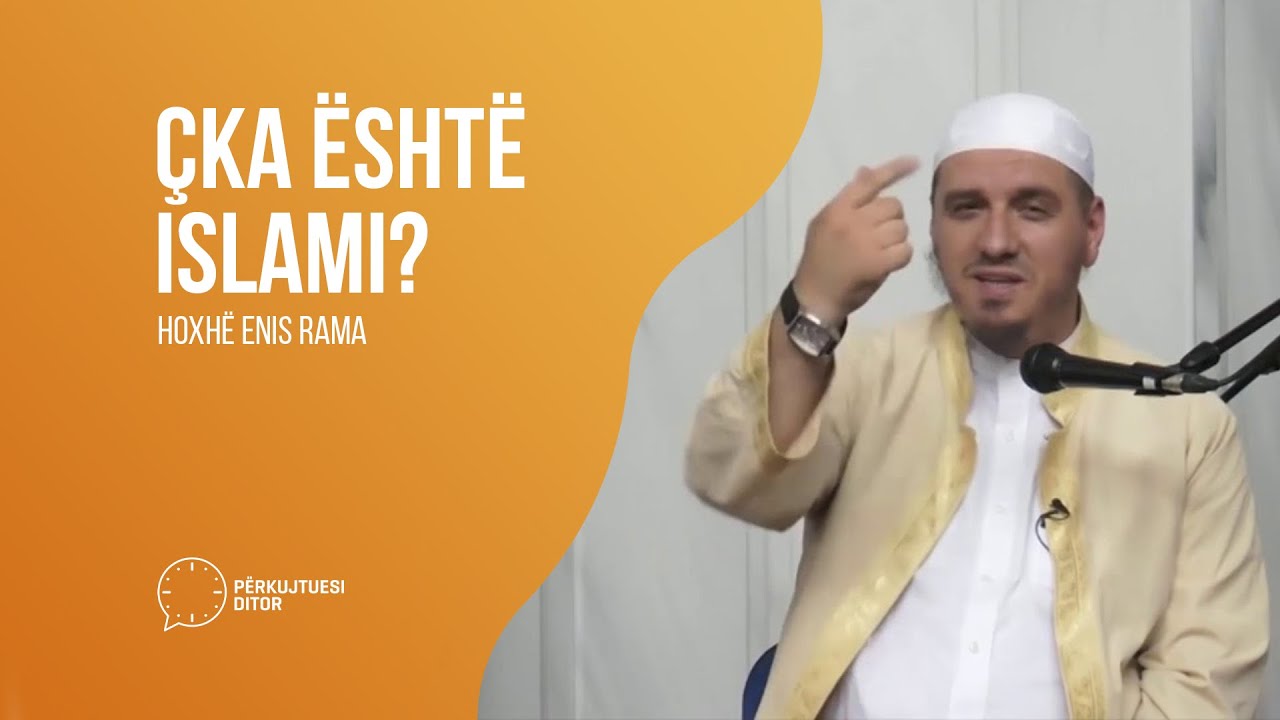 Çka është Islami? - përkufizimi i duhur! - Hoxhë Enis Rama