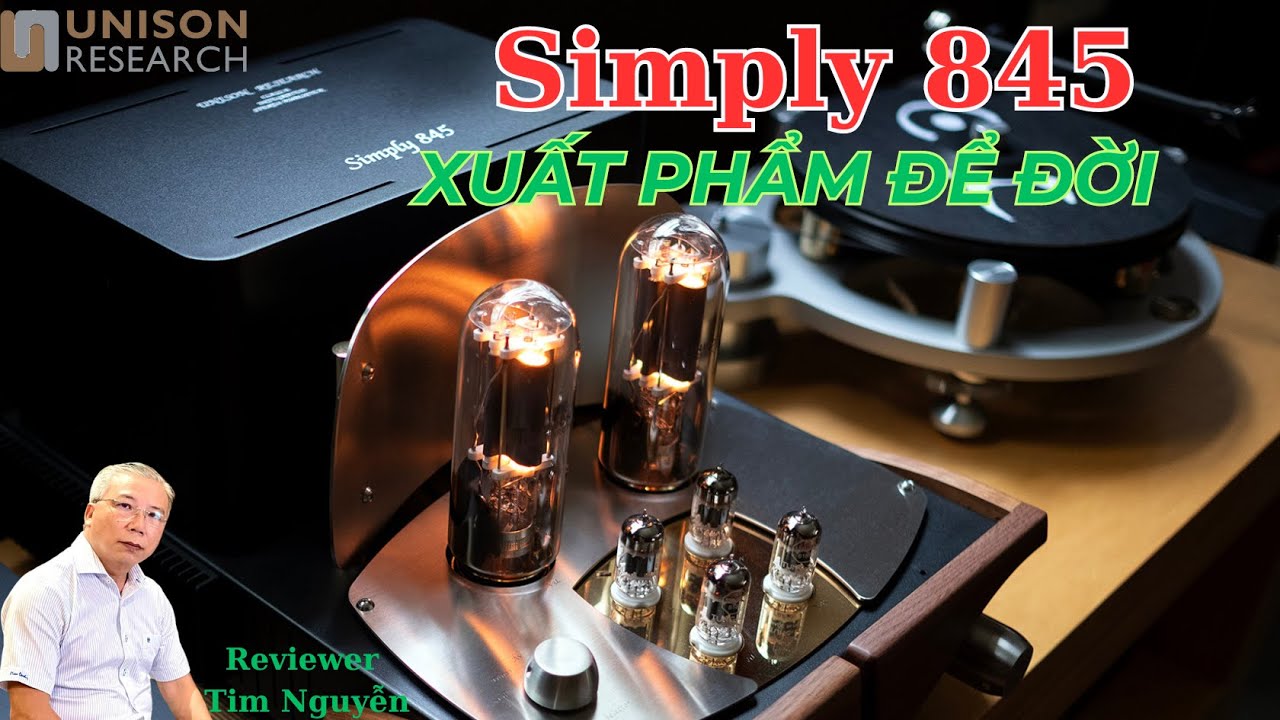AnhDuyAudio |SIMPLY 845 AMPLI ĐÈN ĐỂ ĐỜI CỦA UNISON RESEARCH