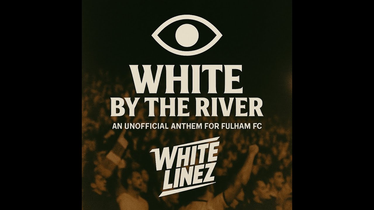 White by the River – The Unofficial Fulham FC Anthem | White Linez