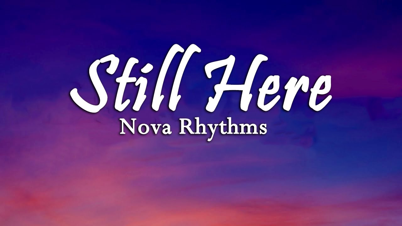 Nova Rhythms - Still Here ( Lyrics Video Song )