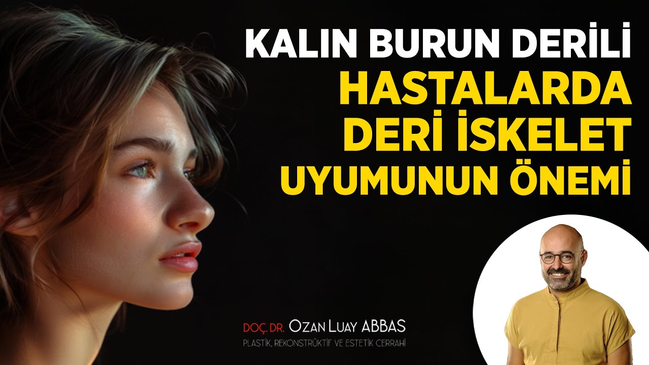 Kalın Burun Derili Hastalarda Deri İskelet Uyumunun Önemi | Doç. Dr. Ozan Luay ABBAS