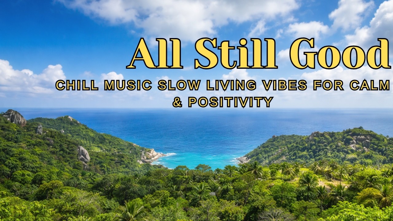 🎵 All Still Good – Chill Music Morning Vibes | Relaxing, Motivating & Positive Music