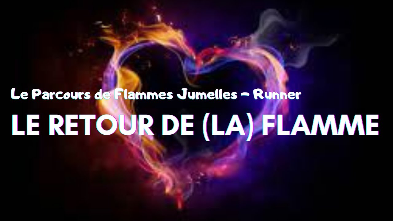 Flamme jumelle : 🔥 Le Retour de (la) Flamme 🔥 - 💓Comment opérer au retour à Soi?💓