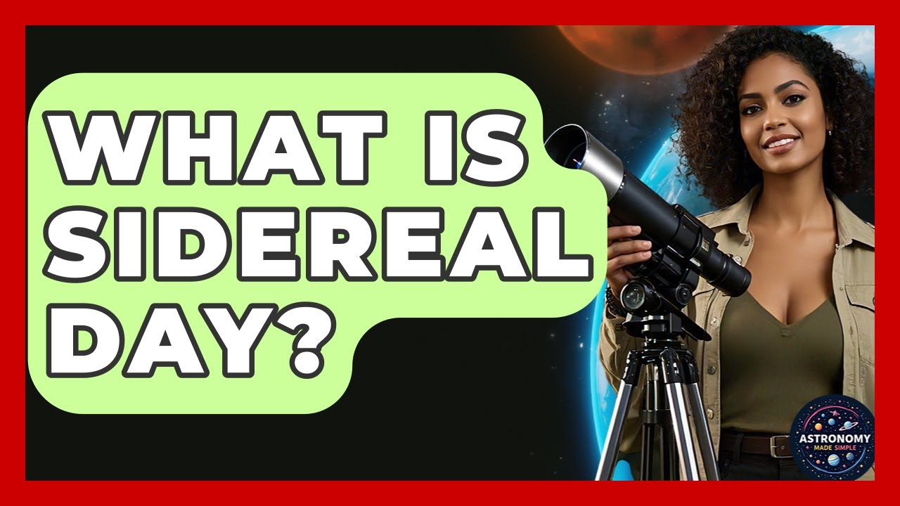 What Is Sidereal Day? - Astronomy Made Simple