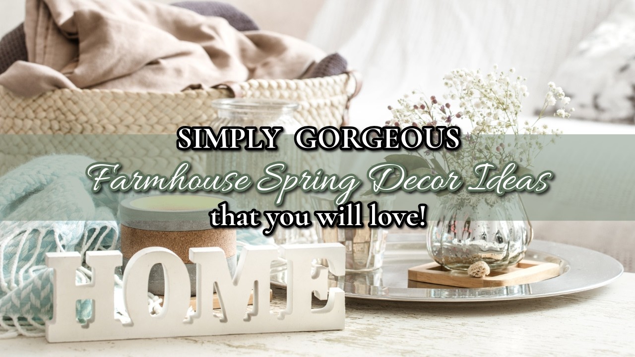 SIMPLY GORGEOUS FARMHOUSE SPRING DECOR IDEAS THAT YOU WILL LOVE