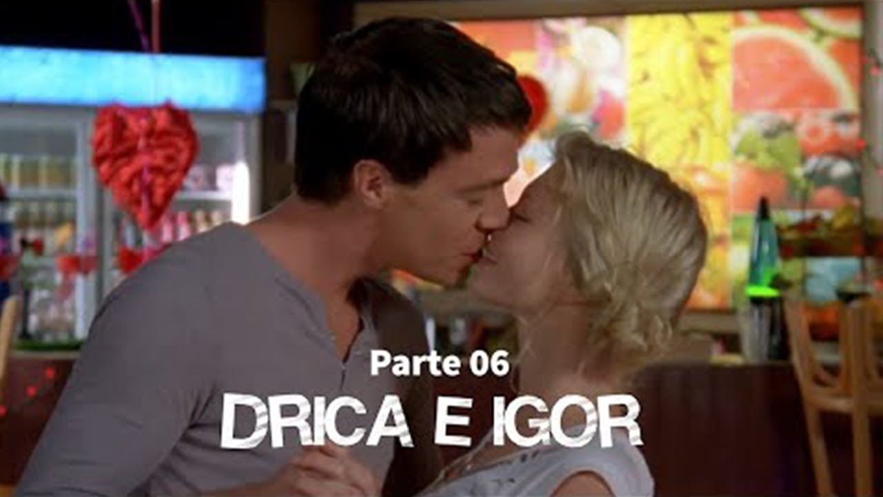 [HD] História de Drica e Igor - Parte 06 (FINAL)