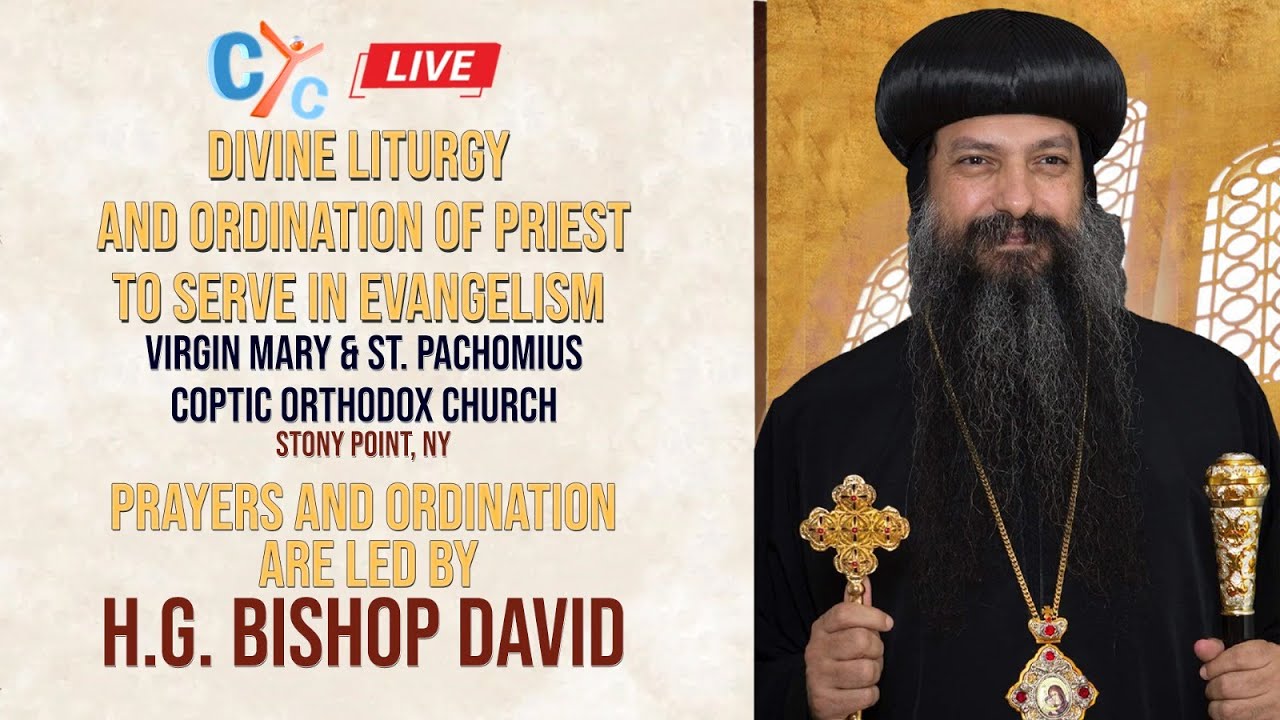 Divine Liturgy and Ordination of Priests to Serve in Evangelism Virgin Mary and St. Pachomius Coptic