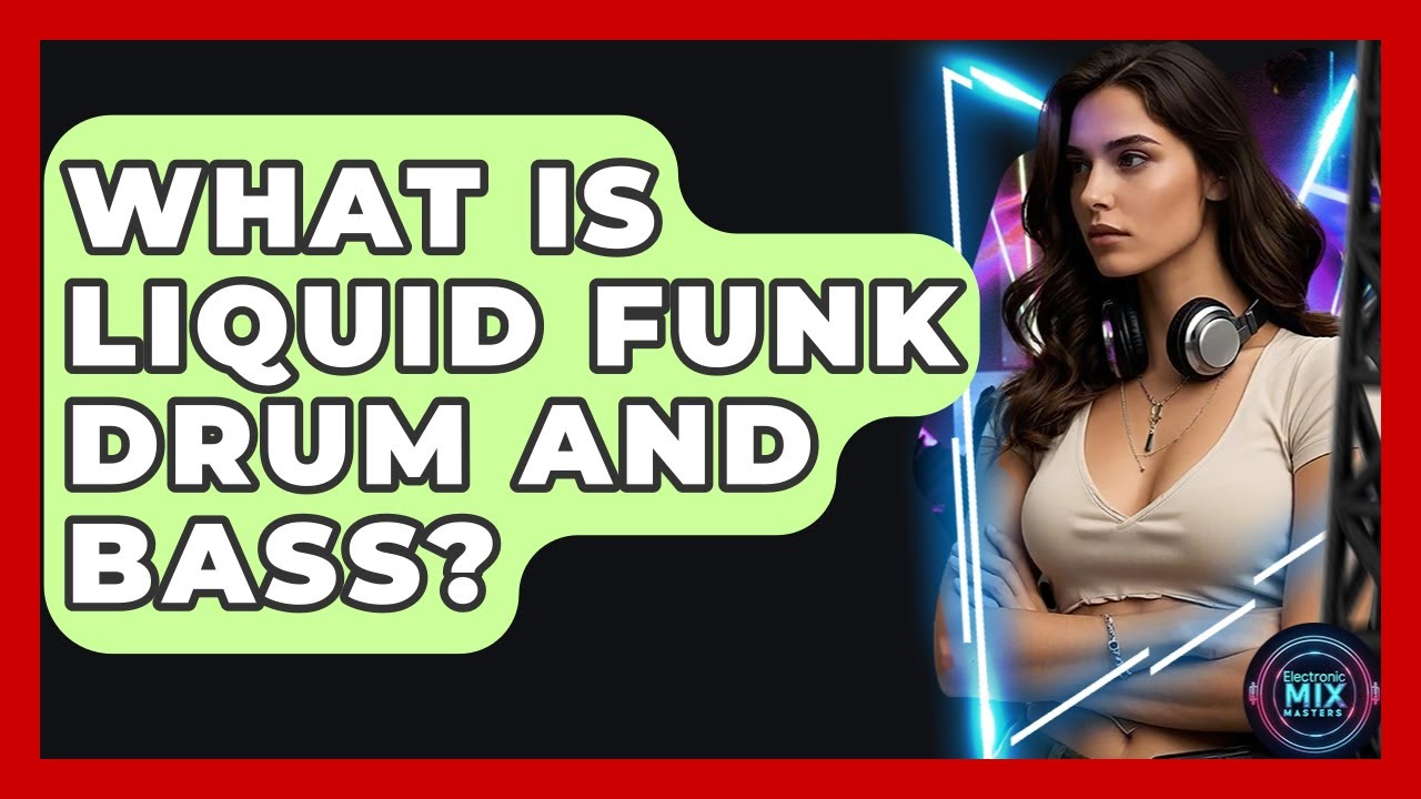 What Is Liquid Funk Drum And Bass? - Electronic Mix Masters