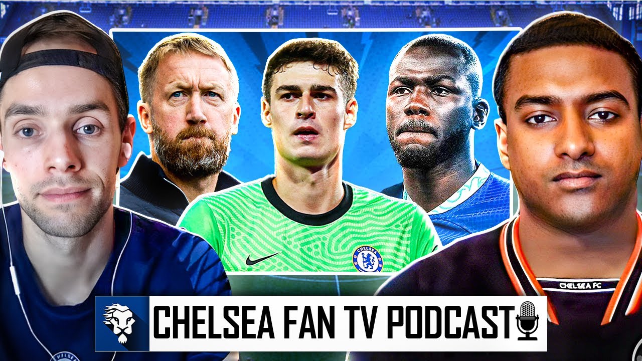 Kepa Is Not Good Enough! Koulibaly Looks Like A Rookie! | CFTV Podcast