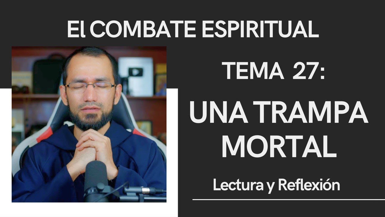 UNA TRAMPA MORTAL 🔺Combate Espiritual 27 👉Lectura y Reflexión P. Byron