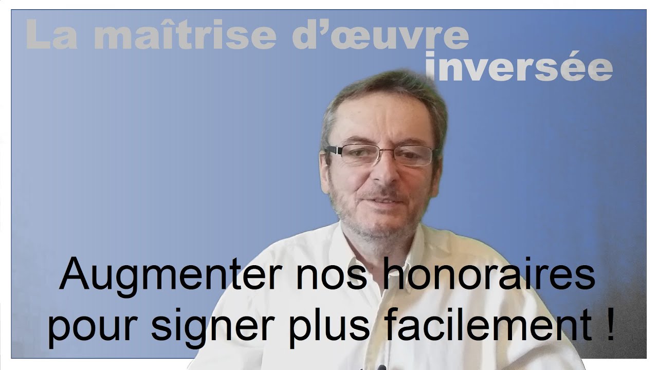 Architectes : augmenter ses honoraires pour signer plus facilement !