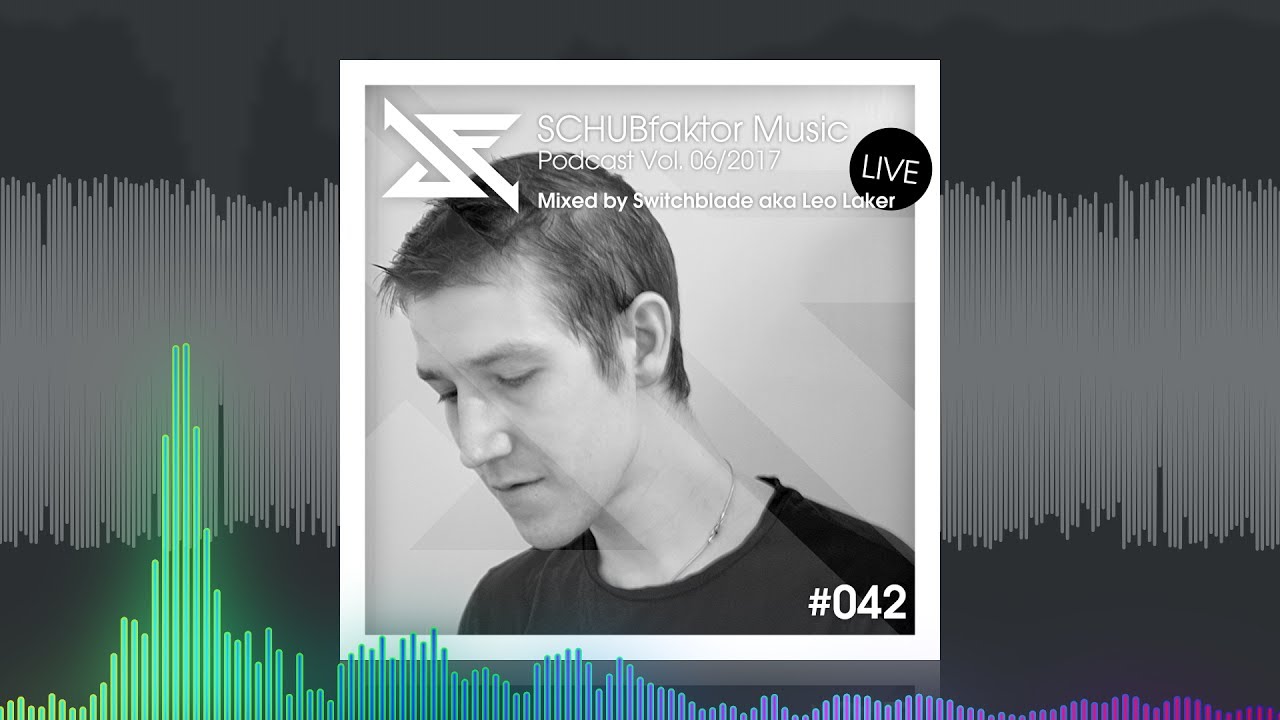 SCHUBfaktor Music Podcast Vol. 6/2017 - Live by Switchblade aka Leo Laker