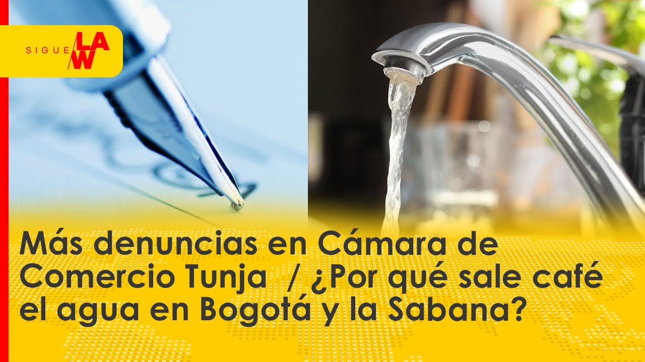 Corrupción en Cámara de Comercio Tunja / ¿Por qué está saliendo café el agua en Bogotá?