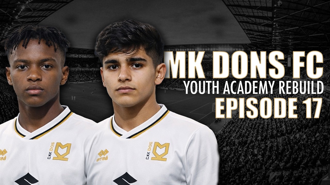 MK Dons | Youth Academy Road To Glory | Episode 17 | EAFC26