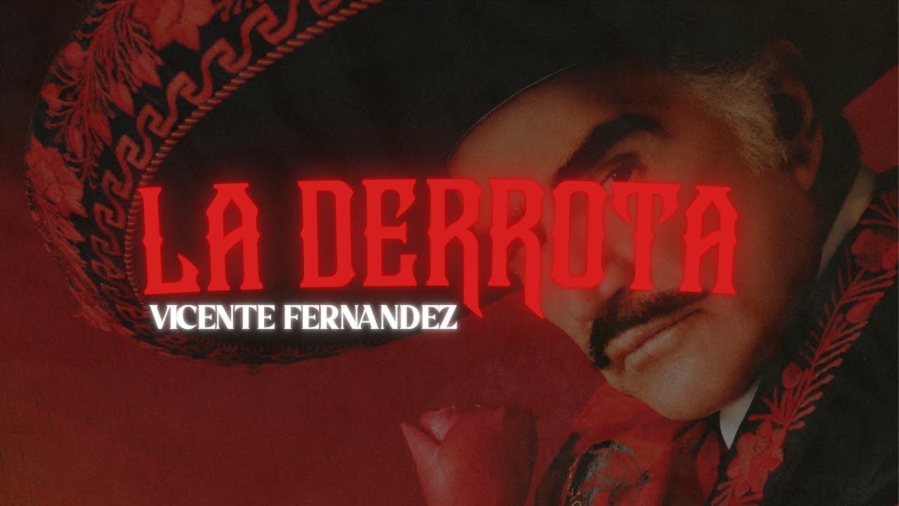 Vicente Fern&aacute;ndez - La Derrota | Letra