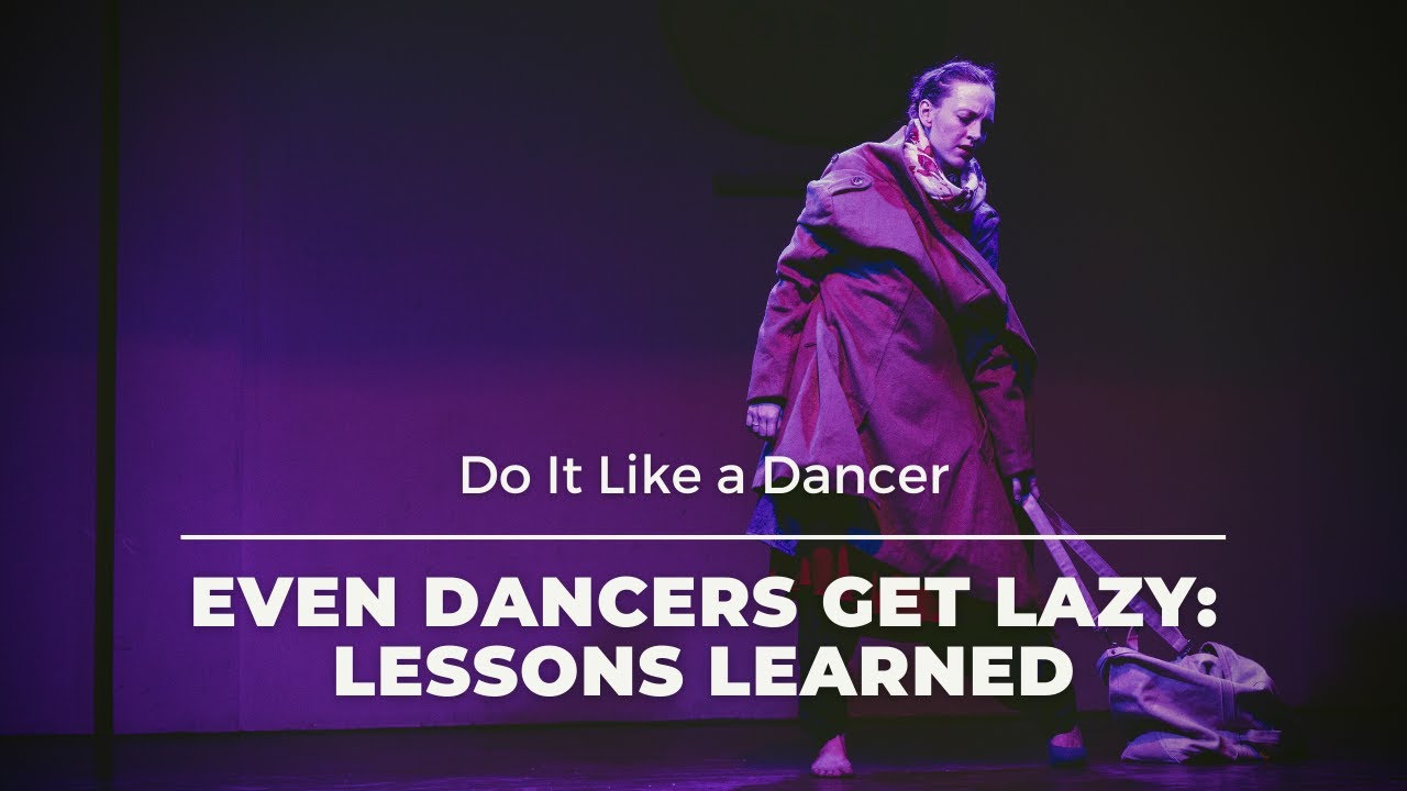 Even Dancers Get Lazy: Lessons Learned | How to deal with laziness