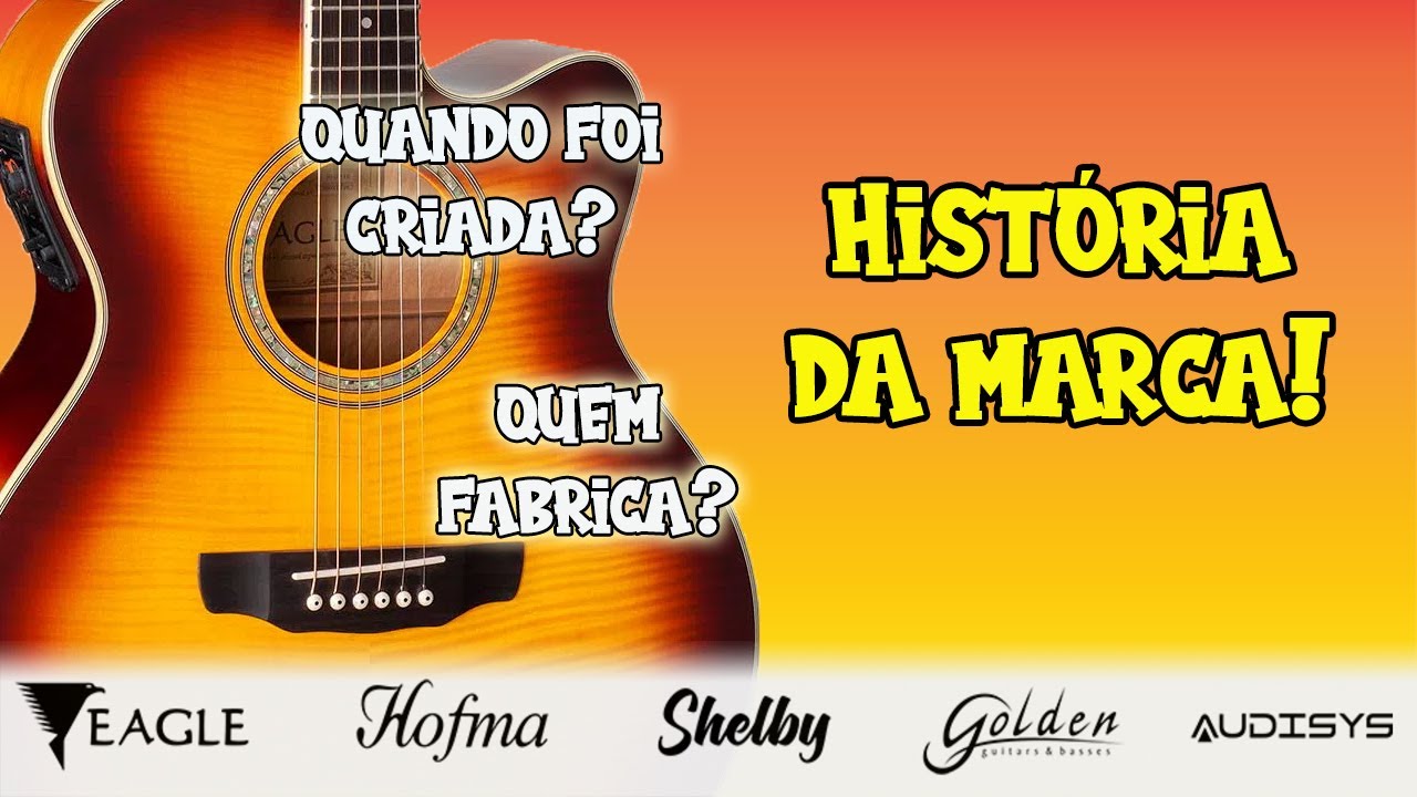 Hist&oacute;ria das Marcas 👉 Eagle Hofma Shelby Golden Audisys / Viol&atilde;o Guitarra Baixo