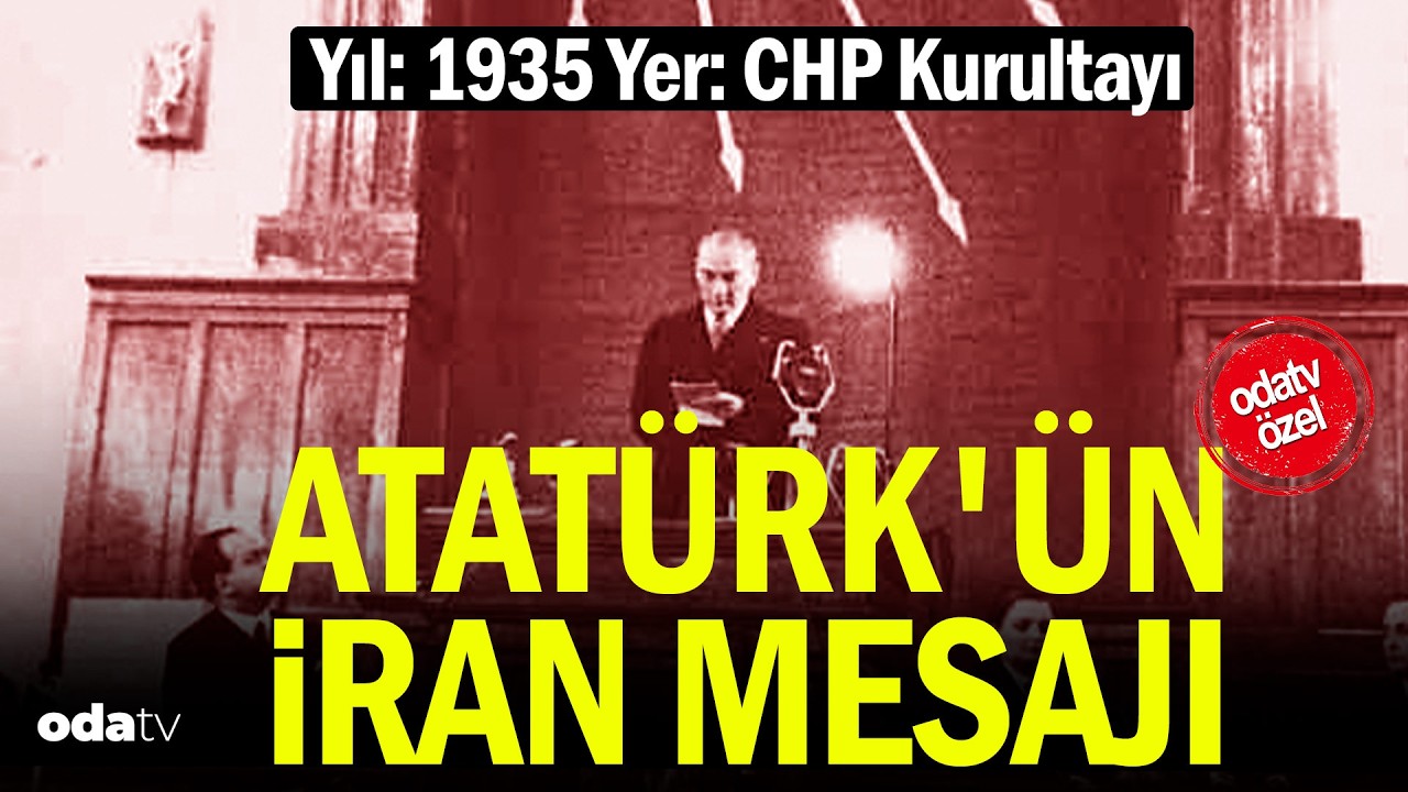 Yıl: 1935 Yer: CHP Kurultayı... Atatürk'ün İran mesajı