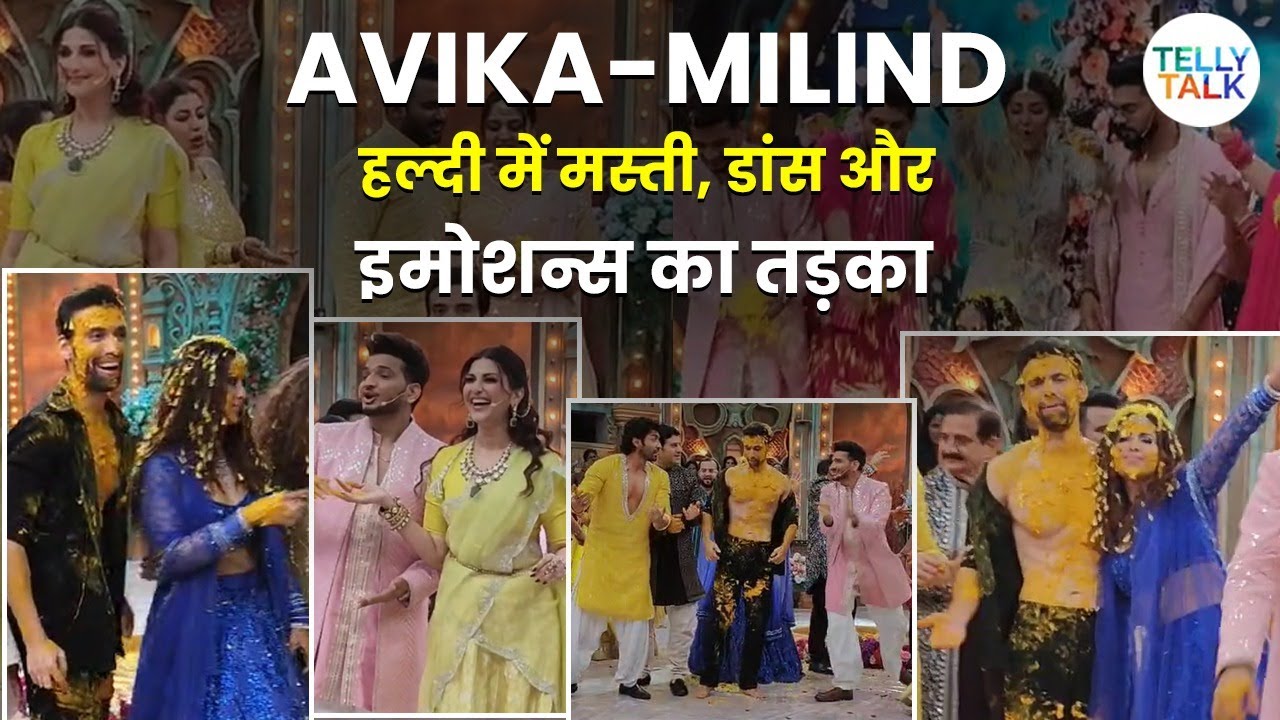 Avika Gor & Milind Chadwani ki ROCKING haldi ceremony; Avika ke parents hue EMOTIONAL