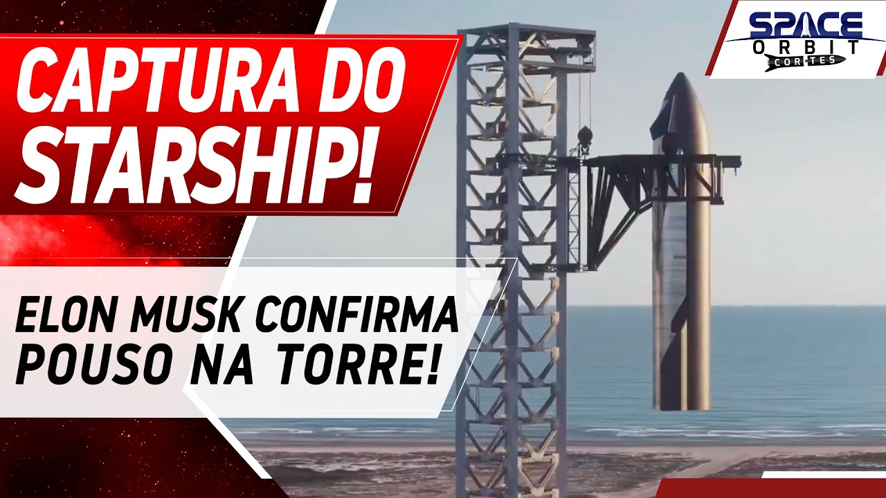 CAPTURA DO STARSHIP NA TORRE &Eacute; CONFIRMADA POR ELON MUSK!