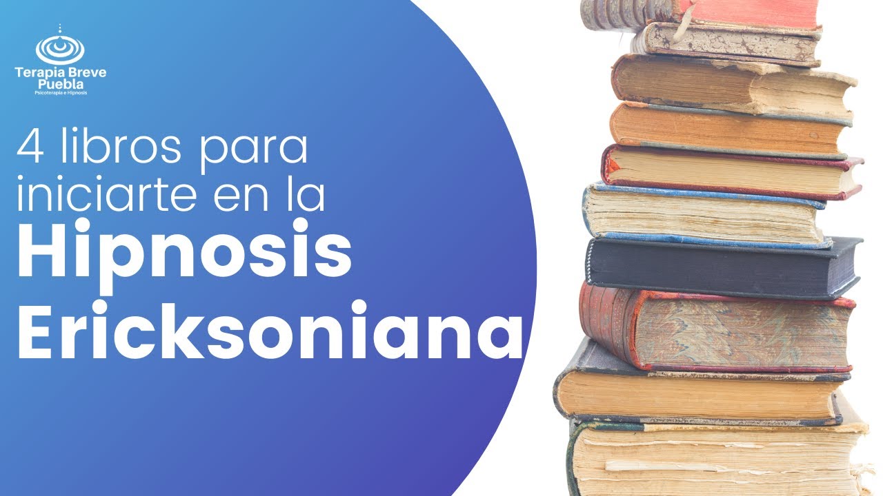 Hipnosis Ericksoniana: 4 Libros para Iniciarte en su Estudio