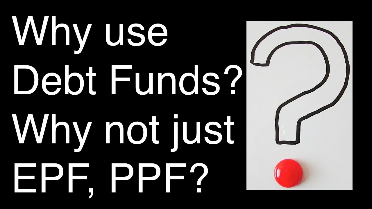 Why use debt funds when we have EPF and PPF