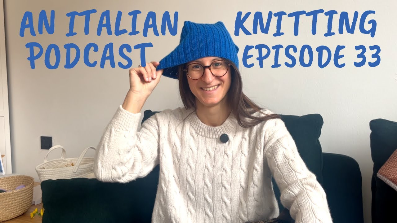 An Italian Knitting Podcast Ep. 33 | Sandro Pullover, Advent Wrap, Deconstructed Sweet Shop Blanket