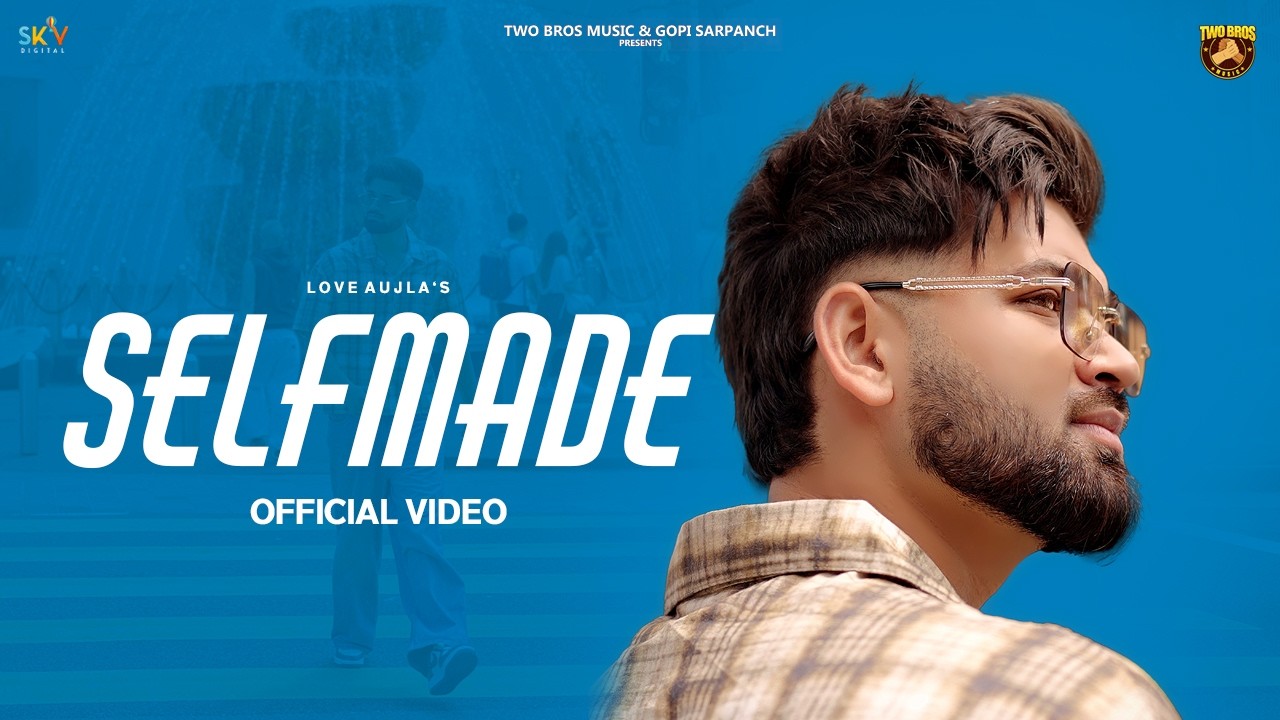 Selfmade (Official Video) Love Aujla | SKY Digital |  New Punjabi Song 2026 | Latest Punjabi Songs