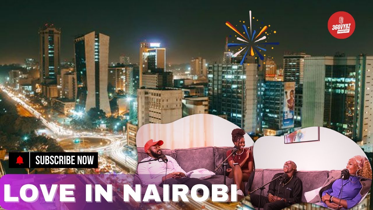 #008 Love in Nairobi: Unpacking Relationships and Romance in Kenya's Vibrant Capital