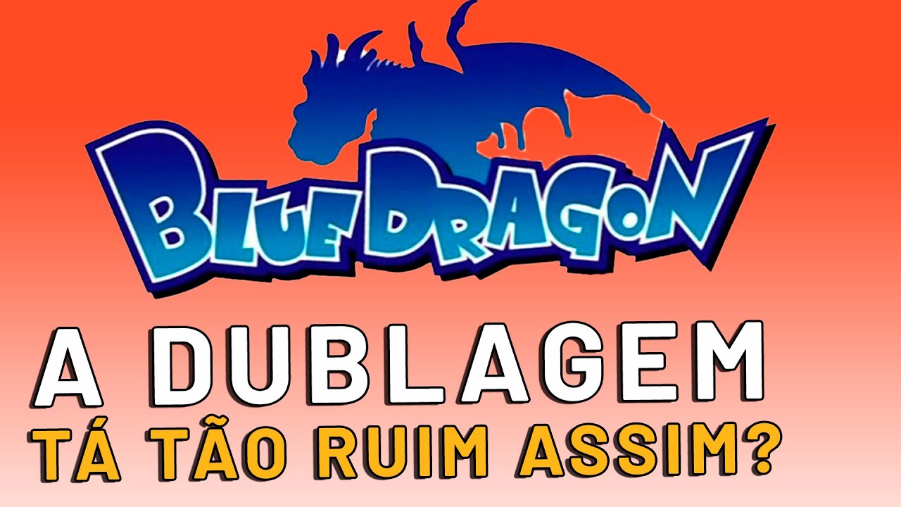 Analisando a Dublagem de BLUE DRAGON