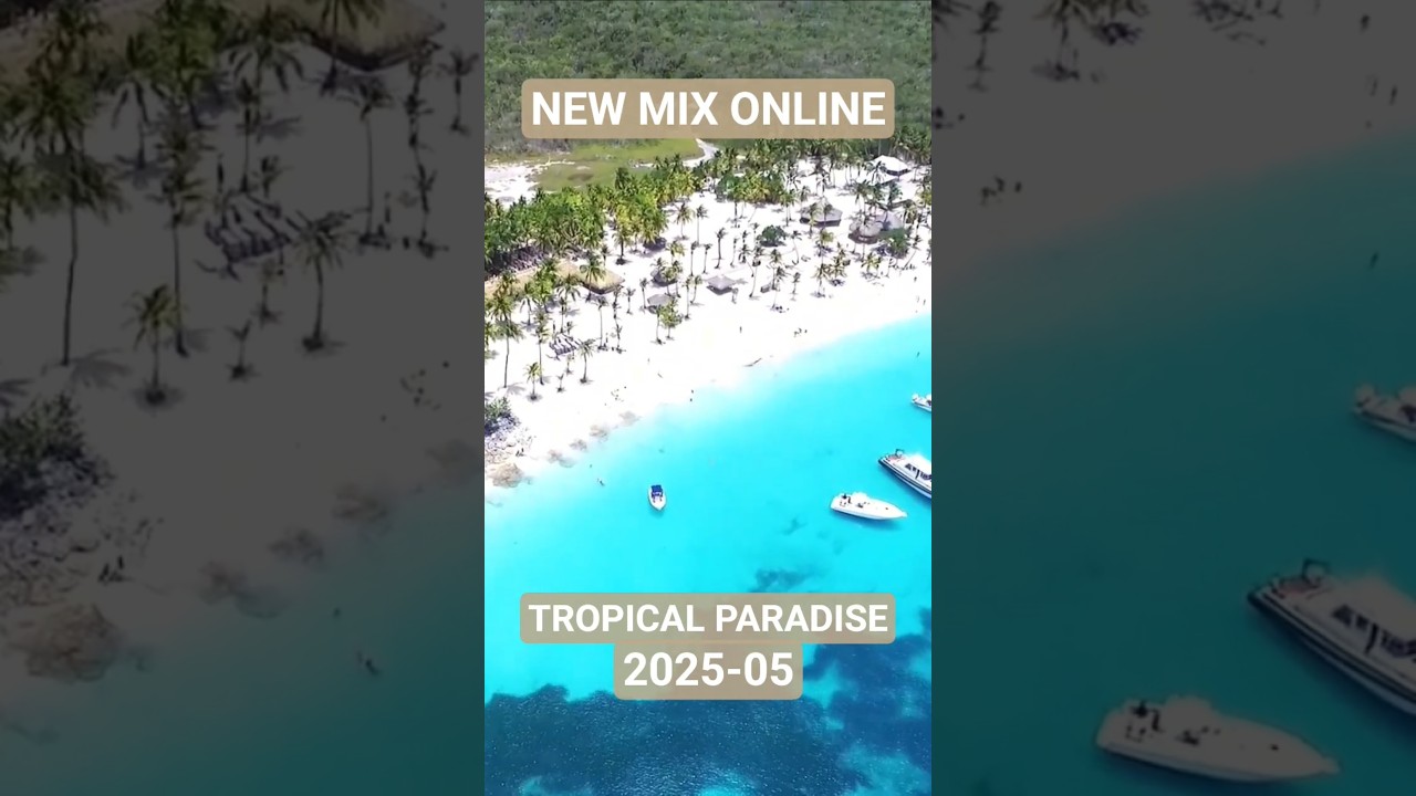 ⚠️ NEW MIX ONLINE ⚠️ TROPICAL PARADISE 2025-05 #Summervibe #summermix #beachvibes #tropicalhouse